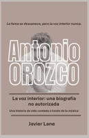 Antonio Orozco La voz interior — Una biografía no autorizada: Una historia de vida contada a través de la música B0FVF8XRRL Book Cover
