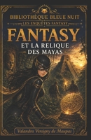 FANTASY ET LA RELIQUE DES MAYAS (French Edition) B0H1WSX2WX Book Cover