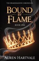 Bound by Flame: The Drakeshadow Chronicles - Book 1 B0FHH87C7L Book Cover