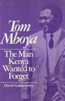 Tom Mboya: The Man Kenya Wanted to Forget 0841907870 Book Cover