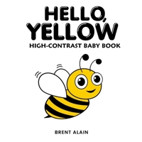 Hello, Yellow: A High-Contrast Nature-Themed Visual Development Book for Babies, Infants and Toddlers (High-Contrast Baby Books) B0FL1WLQGQ Book Cover