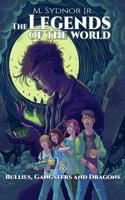Bullies, Gangsters and Dragons (The Legends of the World #1) 153973868X Book Cover
