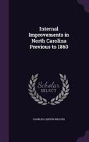 Internal Improvements in North Carolina Previous to 1860 (Johns Hopkins University Studies in Historical and Political Science, Ser. 21, No. 3-4) 1347266321 Book Cover