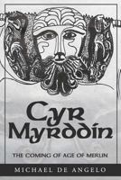Cyr Myrddin: The Coming of Age of Merlin 098249680X Book Cover
