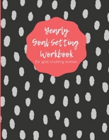Yearly Goal Setting Workbook for Goal Crushing Women 1089789114 Book Cover