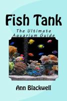Fish Tank: The Ultimate Aquarium Guide 1523365242 Book Cover