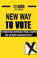 New Way to Vote: To remove bad governance from a Country and the misery associated with it! 1717016847 Book Cover