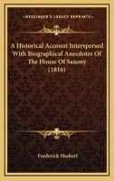 A Historical Account Interspersed With Biographical Anecdotes Of The House Of Saxony 1165911329 Book Cover