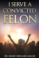 I Serve A Convicted Felon B0FKTS92LW Book Cover
