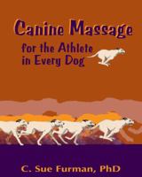 Canine Massage for the Athlete in Every Dog 0989005909 Book Cover