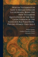 Nouum Testamentum Sancti Irenaei Episcopi Lugdunensis: Being the New Testament Quotations in the Old-Latin Version of the Elenchos Kai Paratrope- Pseu 102587689X Book Cover