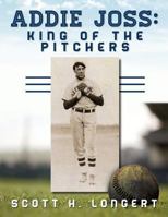 Addie Joss: King of the Pitchers 0910137749 Book Cover