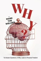 Why?: To Answer Questions of Why Leads to Personal Freedom B0BRWQNLCP Book Cover