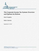 The Corporate Income Tax System: Overview and Options for Reform 1480166618 Book Cover