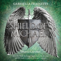 Shield of Michael II: How the Chief Archangel appears in my dreams and life to give comfort, love, and support 1777279437 Book Cover