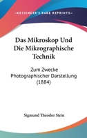 Das Mikroskop Und Die Mikrographische Technik: Zum Zwecke Photographischer Darstellung (1884) 1160369887 Book Cover