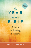 The Year of the Bible: A Guide to Reading Scripture, Newly Revised 0664265421 Book Cover