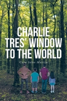 Charlie Tres' Window to the World B0CMVYYWBN Book Cover