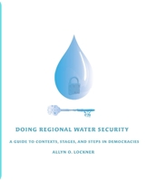 Doing Regional Water Security: A Guide to Contexts, Stages, and Steps in Democracies B0BLYHWLMN Book Cover