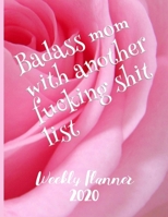Badass Mom With Another Fucking Shit List Weekly Planner 2020: January to December 2020 Weekly And Monthly At-A-Glance Diary Organizer 169272410X Book Cover