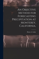 An Objective Method for Forecasting Precipitation at Monterey, California. 1014560438 Book Cover