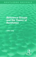 Reference groups and the theory of revolution (International library of sociology) 0415668751 Book Cover