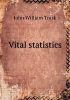 Vital Statistics; A Discussion of What They Are and Their Uses in Public Health Administration 1172460000 Book Cover