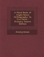A Hand-Book of Anglo-Saxon Orthography 1017878013 Book Cover
