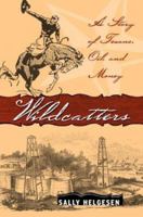 Wildcatters: A story of Texans, oil, and money 1587982161 Book Cover