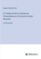 El Tratado de Paris; Conferencias Pronunciadas en el Círculo de la Unión Mercantil: en letra grande (Spanish Edition) 3563281378 Book Cover