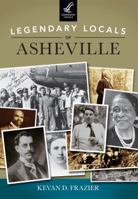 Legendary Locals of Asheville, North Carolina 1467101672 Book Cover