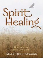 Spirit Healing: How to Make Your Life Work