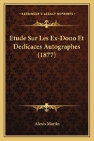 Etude Sur Les Ex-Dono Et Dedicaces Autographes 114180302X Book Cover