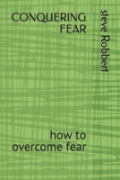 CONQUERING FEAR: how to overcome fear B0C9SDDS2H Book Cover