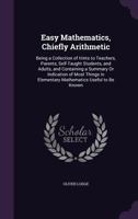 Easy mathematics; or, Arithmetic and algebra for general readers, being an elementary treatise addre 1014886988 Book Cover