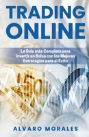 Trading Online: La Gu�a m�s Completa para Invertir en Bolsa con las Mejores Estrategias para el �xito B087SG9MZB Book Cover