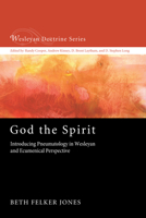 God the Spirit: Introducing Pneumatology in Wesleyan and Ecumenical Perspective (Wesleyan Doctrine Series) 1620325004 Book Cover