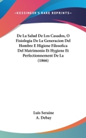 De La Salud De Los Casados, O Fisiologia De La Generacion Del Hombre E Higiene Filosofica Del Matrimonio Et Hygiene Et Perfectionnement De La (1866) 1168494966 Book Cover