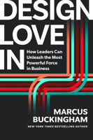 Design Love in: How Leaders Can Unleash the Most Powerful Force in Business 1647829917 Book Cover