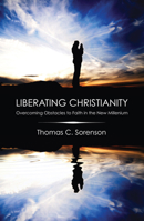 Liberating Christianity: Overcoming Obstacles to Faith in the New Millennium 1606080725 Book Cover