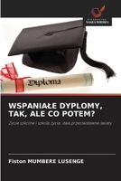 Wspaniale Dyplomy, Tak, Ale Co Potem? (Polish Edition) 6209523145 Book Cover
