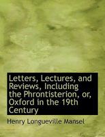 Letters, Lectures, and Reviews, Including the Phrontisterion, Or, Oxford in the 19th Century 0526383690 Book Cover