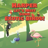 Harper Let’s Meet Some Exotic Birds!: Personalized Kids Books with Name - Tropical & Rainforest Birds for Children Ages 1-3 B08N5PRDDW Book Cover