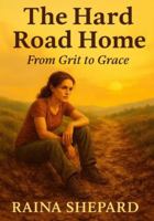 The Hard Road Home: From Grit to Grace B0G4DK1ST1 Book Cover