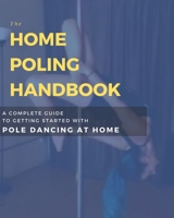 Home Poling Handbook: A Complete Guide to Getting Started with Pole Dancing at Home 1711821438 Book Cover