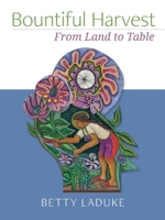 Bountiful Harvest: From Land to Table 1940468264 Book Cover