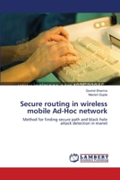 Secure Routing In Wireless Mobile Ad Hoc Network: Detection of attack with secure routing 3847309935 Book Cover