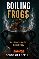Boiling Frog$: A climate media conspiracy 1917743181 Book Cover