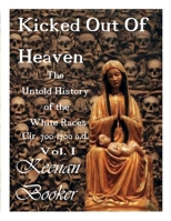 Kicked Out of Heaven Vol. I: The Untold History of The White Races cir. 700 - 1700 a.d. (The Mud 1792100612 Book Cover