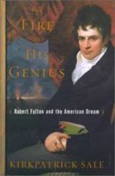 The Fire of His Genius: Robert Fulton and the American Dream 068486715X Book Cover